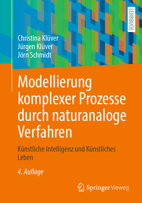 Modellierung Komplexer Prozesse Durch Naturanaloge Verfahren: K?nstliche Intelligenz Und K?nstliches Leben - Kl?ver, Christina, and Kl?ver, J?rgen, and Schmidt, Jrn