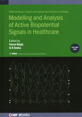 Modelling and Analysis of Active Biopotential Signals in Healthcare, Volume 2 - Bajaj, Varun (Editor), and Sinha, G R (Editor)