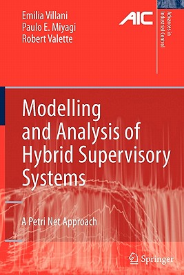 Modelling and Analysis of Hybrid Supervisory Systems: A Petri Net Approach - Villani, Emilia, and Miyagi, Paulo Eigi, and Valette, Robert