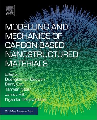 Modelling and Mechanics of Carbon-based Nanostructured Materials - Baowan, Duangkamon, and Cox, Barry J, and Hilder, Tamsyn A