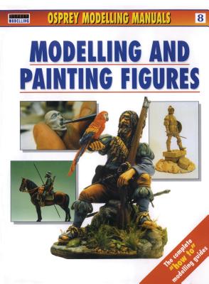 Modelling and Painting Figures - Cabos, Rodrigo Hernandez, and Scutts, Jerry