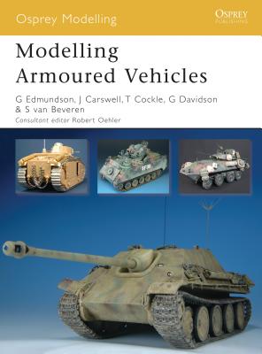 Modelling Armoured Vehicles - Edmundson, Gary, and Beveren, Steve Van, and Davidson, Graeme