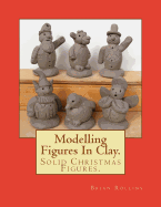 Modelling Figures In Clay.: Solid Christmas Figures.