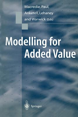 Modelling for Added Value - Macredie, Robert, Dr. (Editor), and Paul, Ray (Editor), and Anketell, Dervarajan (Editor)