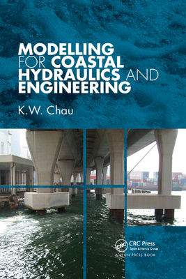 Modelling for Coastal Hydraulics and Engineering - Chau, K. W.