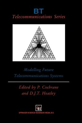 Modelling Future Telecommunications Systems - Cochrane, P (Editor), and Heatley, David J T (Editor)