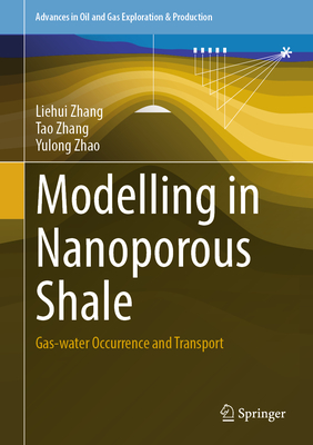 Modelling in Nanoporous Shale: Gas-water Occurrence and Transport - Zhang, Liehui, and Zhang, Tao, and Zhao, Yulong