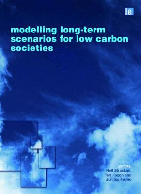 Modelling Long-Term Scenarios for Low-Carbon Societies - Strachan, Neil (Editor), and Foxon, Tim (Editor), and Fujino, Junichi (Editor)