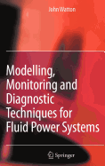 Modelling, Monitoring and Diagnostic Techniques for Fluid Power Systems