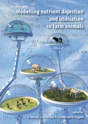 Modelling Nutrient Digestion and Utilisation in Farm Animals - Sauvant, D (Editor), and Van Milgen, J (Editor), and Faverdin, P (Editor)