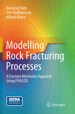 Modelling Rock Fracturing Processes: A Fracture Mechanics Approach Using Fracod - Shen, Baotang, and Stephansson, Ove, and Rinne, Mikael