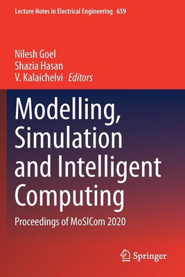Modelling, Simulation and Intelligent Computing: Proceedings of Mosicom 2020 - Goel, Nilesh (Editor), and Hasan, Shazia (Editor), and Kalaichelvi, V (Editor)