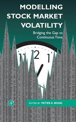 Modelling Stock Market Volatility: Bridging the Gap to Continuous Time - Rossi, Peter H, Dr. (Editor)