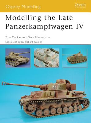 Modelling the Late Panzerkampfwagen IV - Cockle, Tom, and Edmundson, Gary