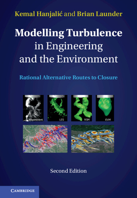 Modelling Turbulence in Engineering and the Environment: Rational Alternative Routes to Closure - Hanjalic, Kemal, and Launder, Brian