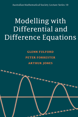 Modelling with Differential and Difference Equations - Fulford, Glenn, and Forrester, Peter, and Jones, Arthur