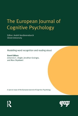 Modelling Word Recognition and Reading Aloud: A Special Issue of the European Journal of Cognitive Psychology - Ziegler, Johannes C (Editor), and Grainger, Jonathan (Editor), and Brysbaert, Marc (Editor)