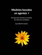 Modelos basados en agentes I: Introduccin prctica al anlisis del comportamiento de sistemas complejos