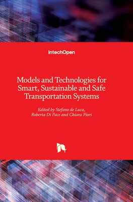 Models and Technologies for Smart, Sustainable and Safe Transportation Systems - Luca, Stefano de (Editor), and Pace, Roberta Di (Editor), and Fiori, Chiara (Editor)