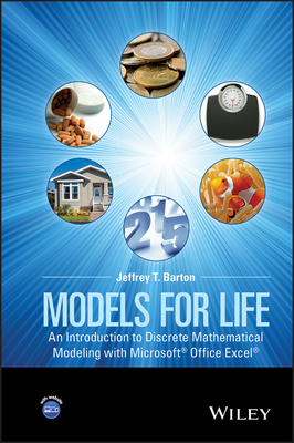 Models for Life: An Introduction to Discrete Mathematical Modeling with Microsoft Office Excel - Barton, Jeffrey T