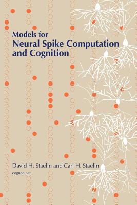 Models for Neural Spike Computation and Cognition - Staelin, Carl H, and Staelin, David H