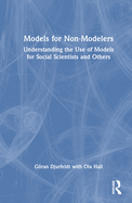 Models for Non-Modelers: Understanding the Use of Models for Social Scientists and Others