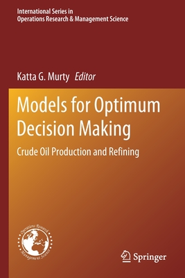 Models for Optimum Decision Making: Crude Oil Production and Refining - Murty, Katta G (Editor)