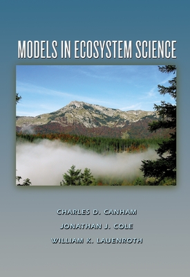 Models in Ecosystem Science - Canham, Charles D (Editor), and Cole, Jonathan J (Editor), and Lauenroth, William K (Editor)