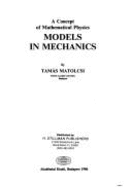 Models in Mechanics: A Concept of Mathematical Physics - Matolcsi, Tamas