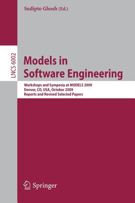 Models in Software Engineering: Workshops and Symposia at Models 2009, Denver, Co, Usa, October 4-9, 2009. Reports and Revised Selected Papers - Ghosh, Sudipto (Editor)