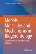 Models, Molecules and Mechanisms in Biogerontology: Cellular Processes, Metabolism and Diseases