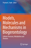 Models, Molecules and Mechanisms in Biogerontology: Cellular Processes, Metabolism and Diseases