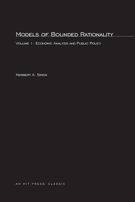 Models of Bounded Rationality, Volume 1: Economic Analysis and Public Policy - Simon, Herbert A