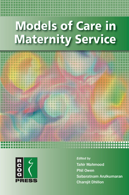 Models of Care in Maternity Services - Mahmood, Tahir (Editor), and Owen, Philip (Editor), and Arulkumaran, Sabaratnam (Editor)