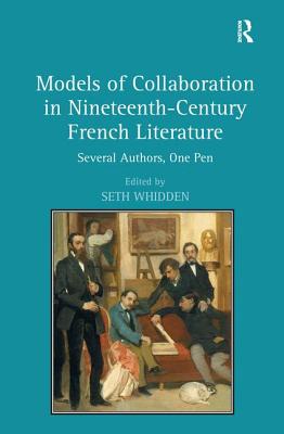 Models of Collaboration in Nineteenth-Century French Literature: Several Authors, One Pen - Whidden, Seth (Editor)