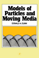 Models of particles and moving media - Dunn, Donald A.