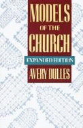 Models of the Church: A Critical Assessment of the Church in All Its Aspects