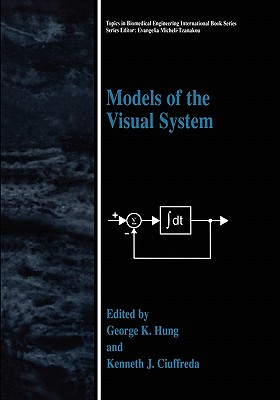 Models of the Visual System - Hung, George K. (Editor), and Ciuffreda, Kenneth C. (Editor)