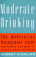 Moderate Drinking: The Moderation Management Guide for People Who Want to Reduce Their Drinkin G