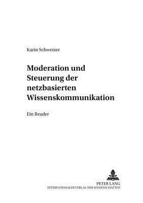 Moderation Und Steuerung Der Netzbasierten Wissenskommunikation: Ein Reader - Schweizer, Karin