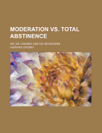 Moderation vs. Total Abstinence: Or, Dr. Crosby and His Reviewers