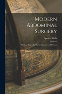 Modern Abdominal Surgery: With an Appendix On the Castration of Women