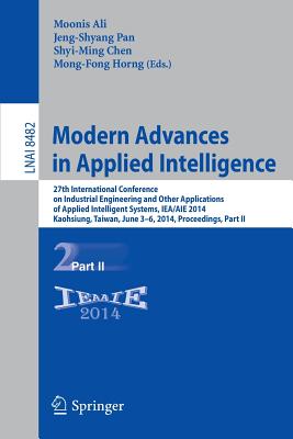 Modern Advances in Applied Intelligence: 27th International Conference on Industrial Engineering and Other Applications of Applied Intelligent Systems, IEA/AIE 2014, Kaohsiung, Taiwan, June 3-6, 2014, Proceedings, Part II - Ali, Moonis (Editor), and Pan, Jeng-Shyang (Editor), and Chen, Shyi-Ming (Editor)