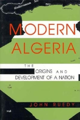 Modern Algeria: The Origins and Development of a Nation - Ruedy, John, Hon., Frcpc, LLD