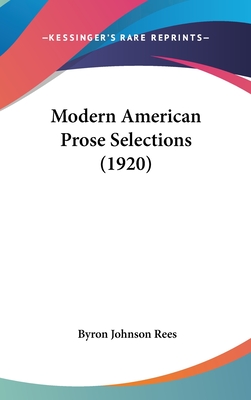 Modern American Prose Selections (1920) - Rees, Byron Johnson (Editor)