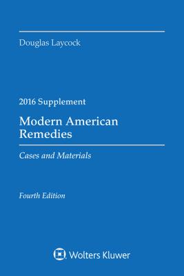 Modern American Remedies Cases and Materials: 2016 Case Supplement - Laycock, Douglas