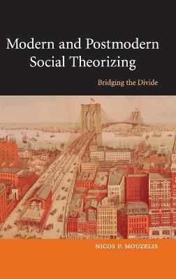 Modern and Postmodern Social Theorizing - Mouzelis, Nicos P