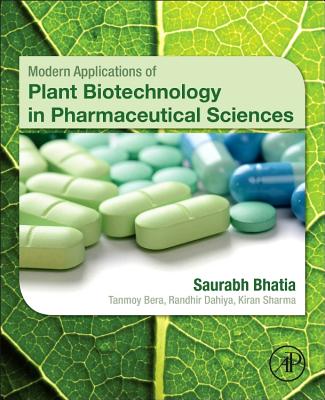 Modern Applications of Plant Biotechnology in Pharmaceutical Sciences - Bhatia, Saurabh, and Sharma, Kiran, and Dahiya, Randhir