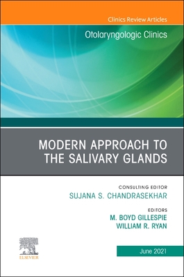 Modern Approach to the Salivary Glands, an Issue of Otolaryngologic Clinics of North America: Volume 54-3 - Gillespie, M Boyd, MD, Msc (Editor), and Ryan, William R (Editor)