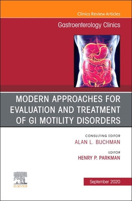 Modern Approaches for Evaluation and Treatment of GI Motility Disorders, an Issue of Gastroenterology Clinics of North America: Volume 49-3 - Parkman, Henry (Editor)